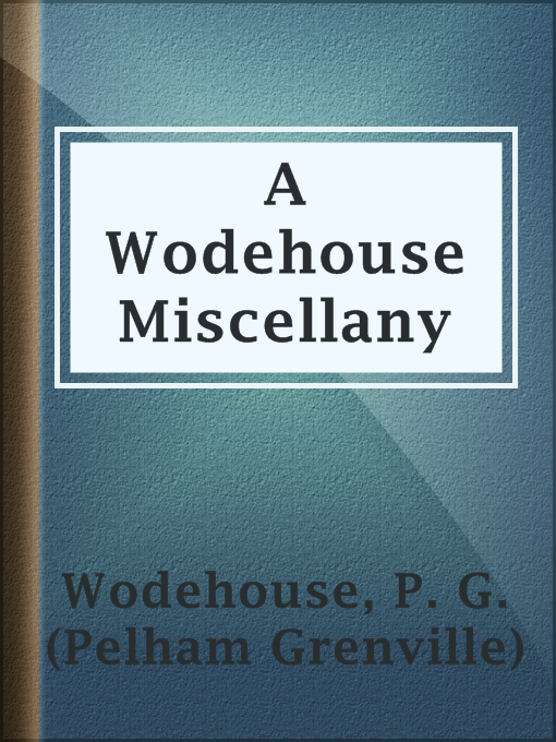 Title details for A Wodehouse Miscellany by P. G. (Pelham Grenville) Wodehouse - Available